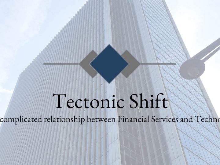 Tectonic Shift: the complicated relationship between Financial Services and Technology